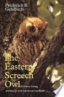 The eastern screech owl : life history, ecology, and behavior in the suburbs and countryside /