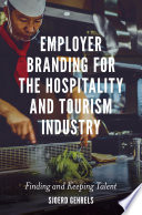 Employer branding for the hospitality and tourism industry : finding and keeping talent /