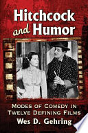 Hitchcock and humor : modes of comedy in twelve defining films /