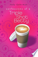 Confessions of a Triple Shot Betty /