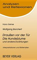 Wolfgang Borchert "Draussen vor der Tür" ; "Die Hundeblume und andere Erzählungen" : Interpretationen und Materialien /