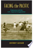 Facing the Pacific : Polynesia and the U.S. imperial imagination /
