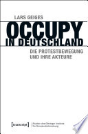 Occupy in Deutschland : Die Protestbewegung und ihre Akteure.