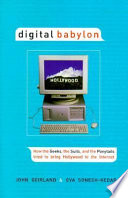 Digital babylon : how the geeks, the suits and the ponytails fought to bring Hollywood to the internet /