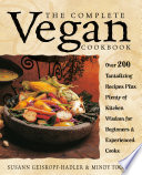 The complete vegan cookbook : over 200 tantalizing recipes, plus plenty of kitchen wisdom for beginners and experienced cooks /