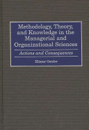 Methodology, theory, and knowledge in the managerial and organizational sciences : actions and consequences /
