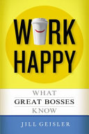 Work happy : what great bosses know /