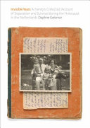Invisible years : a family's collected account of separation and survival during the Holocaust in the Netherlands /