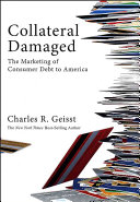 Collateral damaged : the marketing of consumer debt to America /