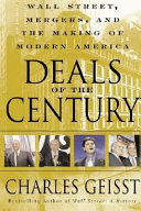 Deals of the century : Wall Street, mergers, and the making of modern America /