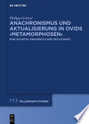 Anachronismus und Aktualisierung in Ovids Metamorphosen : Eine Ästhetik uneigentlicher Zeitlichkeit /