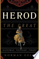 Herod the Great : statesman, visionary, tyrant /