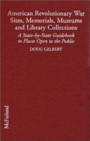 American Revolutionary War sites, memorials, museums and library collections : a state-by-state guidebook to places open to the public /