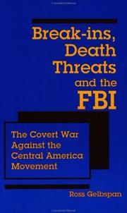 Break-ins, death threats, and the FBI : the covert war against the Central America movement /