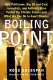 Boiling point : how politicians, big oil and coal, journalists, and activists are fueling the climate crisis--and what we can do to avert disaster /