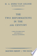 The two reformations in the 16th century : a study of the religious aspects and consequences of Renaissance and humanism /