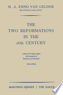 The two reformations in the 16th century : a study of the religious aspects and consequences of the Renaissance and humanism /