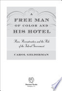 A free man of color and his hotel : race, Reconstruction, and the role of the federal government /