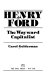 Henry Ford : the wayward capitalist /