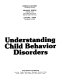 Understanding child behavior disorders /