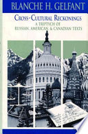 Cross-cultural reckonings : a triptych of Russian, American, and Canadian texts /