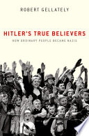 Hitler's true believers : how ordinary people became Nazis /