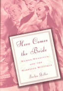 Here comes the bride : women, weddings, and the marriage mystique /