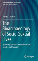 The bioarchaeology of socio-sexual lives : queering common sense about sex, gender, and sexuality /