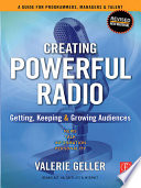 Creating powerful radio : getting, keeping & growing audiences : news, talk, information & personality, broadcast, HD, satellite & internet /