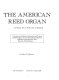 The American reed organ : its history, how it works, how to rebuild it /