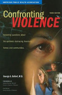 Confronting violence : answering questions about the epidemic destroying america's homes and communities /