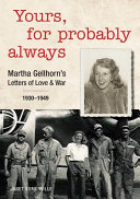 Yours, for probably always : Martha Gellhorn's letters of love & war, 1930-1949 /