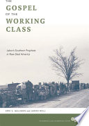 The gospel of the working class : labor's Southern prophets in New Deal America /