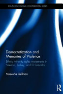 Democratization and memories of violence : ethnic minority rights movements in Mexico, Turkey, and El Salvador /