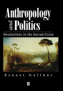 Anthropology and politics : revolutions in the sacred grove /