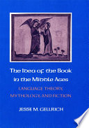 The idea of the book in the Middle Ages : language theory, mythology, and fiction /