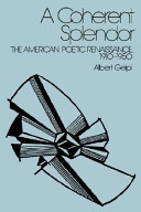 A coherent splendor : the American poetic renaissance, 1910-1950 /