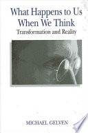 What happens to us when we think : transformation and reality /