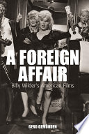 A Foreign Affair : Billy Wilder's American Films.