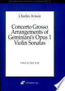 Concerto grosso arrangements of Geminiani's opus 1 violin sonatas /