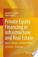 Private Equity Financing in Infrastructure and Real Estate : Impact, Strategies, and Value Addition /