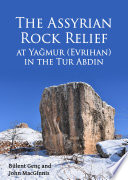 The Assyrian rock relief at Yaǧmur (Evrihan) in the Tur Abdin /