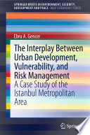 The interplay between urban development, vulnerability, and risk management a case study of the Istanbul metropolitan area /