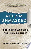 Ageism unmasked : exploring age bias and how to end it /