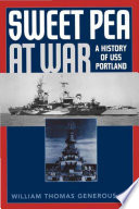 Sweet Pea at war : a history of U.S.S. Portland (CA-33) /