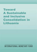 Toward a sustainable and inclusive consolidation in Lithuania : past experience and what is needed going forward /