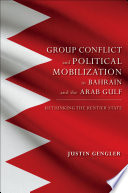 Group Conflict and Political Mobilization in Bahrain and the Arab Gulf : Rethinking the Rentier State /