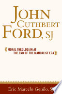 John Cuthbert Ford, SJ : moral theologian at the end of the manualist era /