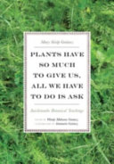 Plants have so much to give us, all we have to do is ask : Anishinaabe botanical teachings /