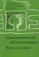 Consciousness and self-consciousness : a defense of the higher-order thought theory of consciousness /